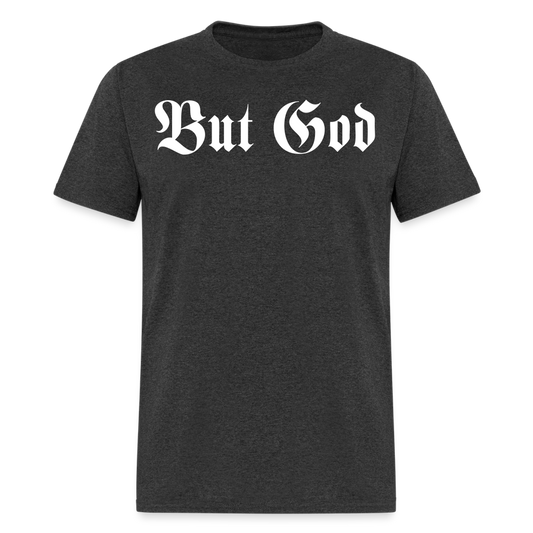 BUT GOD | Adult Tshirt - heather black